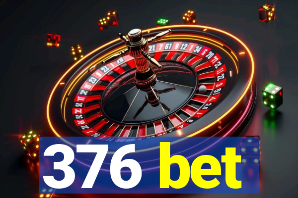 376 bet